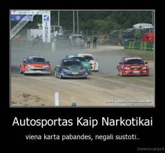 Autosportas Kaip Narkotikai - viena karta pabandes, negali sustoti..