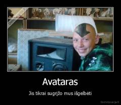 Avataras - Jis tikrai sugrįžo mus išgelbėti