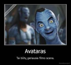 Avataras - Tai būtų geriausia filmo scena.