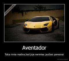Aventador - Tokia rimta mašina,kad joje nerimtas jaučiasi pamoinai