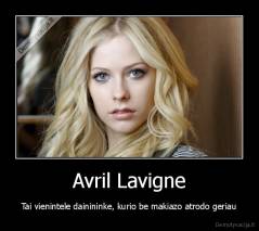 Avril Lavigne - Tai vienintele dainininke, kurio be makiazo atrodo geriau