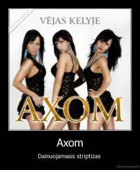 Axom - Dainuojamasis striptizas 