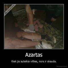 Azartas - Kiek jis suteikia vilties, nors ir skauda.
