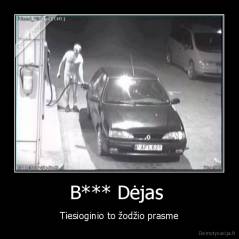 B*** Dėjas  - Tiesioginio to žodžio prasme
