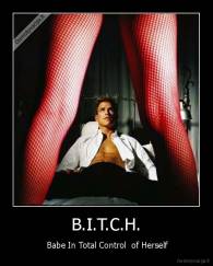 B.I.T.C.H. -  Babe In Total Control  of Herself