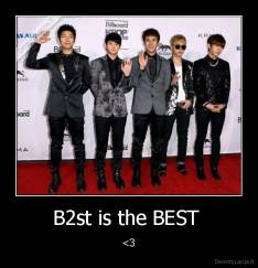 B2st is the BEST  - <3