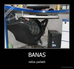 BANAS - reikia pailsėti