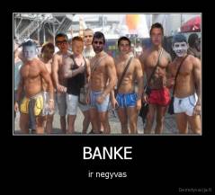 BANKE - ir negyvas