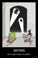 BATMAN - Net ir super herojai nori pailseti..