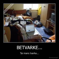 BETVARKE... - Tai mano tvarka...