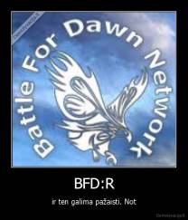 BFD:R - ir ten galima pažaisti. Not