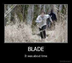 BLADE - It was about time