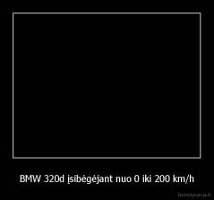 BMW 320d įsibėgėjant nuo 0 iki 200 km/h - 