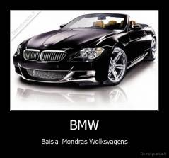 BMW - Baisiai Mondras Wolksvagens