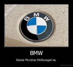 BMW - Baisiai Mundras Wolksvagen'as.