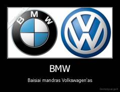 BMW - Baisiai mandras Volkswagen'as