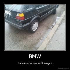 BMW - Baisiai mondras wolksvagen
