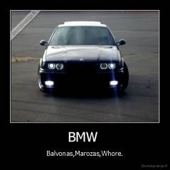 BMW  - Balvonas,Marozas,Whore.