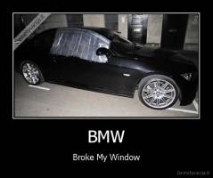 BMW - Broke My Window