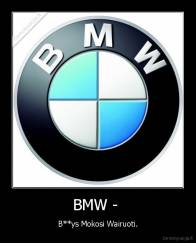 BMW -  - B**ys Mokosi Wairuoti.