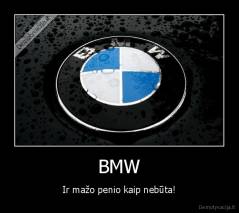 BMW - Ir mažo penio kaip nebūta!