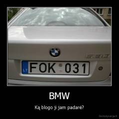 BMW - Ką blogo ji jam padarė?