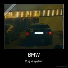 BMW - Kurį aš gerbiu!