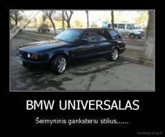 BMW UNIVERSALAS - Šeimyninis ganksteriu stilius......