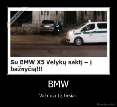 BMW - Važiuoja tik tiesiai.