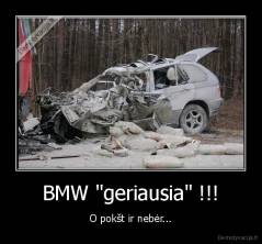 BMW "geriausia" !!! - O pokšt ir nebėr...