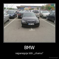 BMW - neįpareigoja būti ,,chamui''