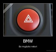 BMW - šio mygtuko neturi