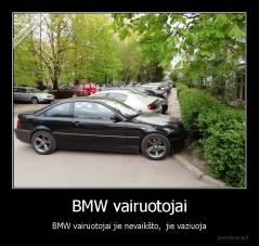 BMW vairuotojai - BMW vairuotojai jie nevaikšto,  jie vaziuoja