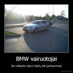 BMW vairuotojai - Jie niekada neturi bėdų dėl parkavimosi