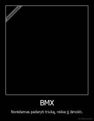 BMX - Norėdamas padaryti triuką, reikia jį išmokti.