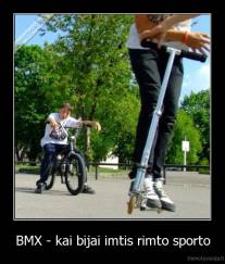 BMX - kai bijai imtis rimto sporto - 