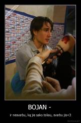 BOJAN -  - ir nesvarbu, ką jie sako toliau, svarbu jis