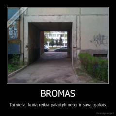 BROMAS - Tai vieta, kurią reikia palaikyti netgi ir savaitgaliais