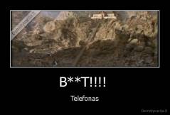 B**T!!!!  - Telefonas