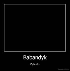 Babandyk - Vytauto