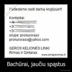 Bachūrai, jaučiu spąstus - 