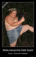 Bada,marą,krizę žada bujoti - Ramiai - išmokinsim Nebebijoti