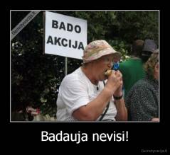 Badauja nevisi! - 