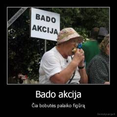 Bado akcija - Čia bobutės palaiko figūrą