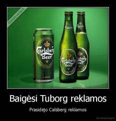 Baigėsi Tuborg reklamos - Prasidėjo Calsberg reklamos