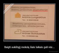 Baigti aukštąjį mokslą šiais laikais gali visi... - 
