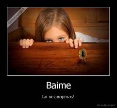 Baime - tai nezinojimas!