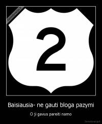 Baisiausia- ne gauti bloga pazymi - O ji gavus pareiti namo