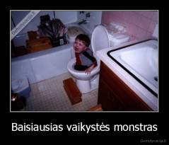 Baisiausias vaikystės monstras - 