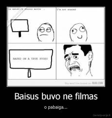 Baisus buvo ne filmas - o pabaiga...
